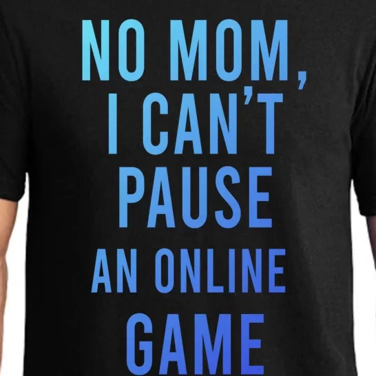 No Mom I Cant Pause An Online Game Cool Game Lover Cool Gift Funny Gift Pajama Set