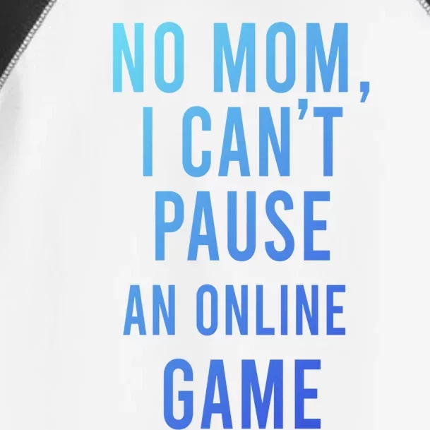 No Mom I Cant Pause An Online Game Cool Game Lover Cool Gift Funny Gift Toddler Fine Jersey T-Shirt