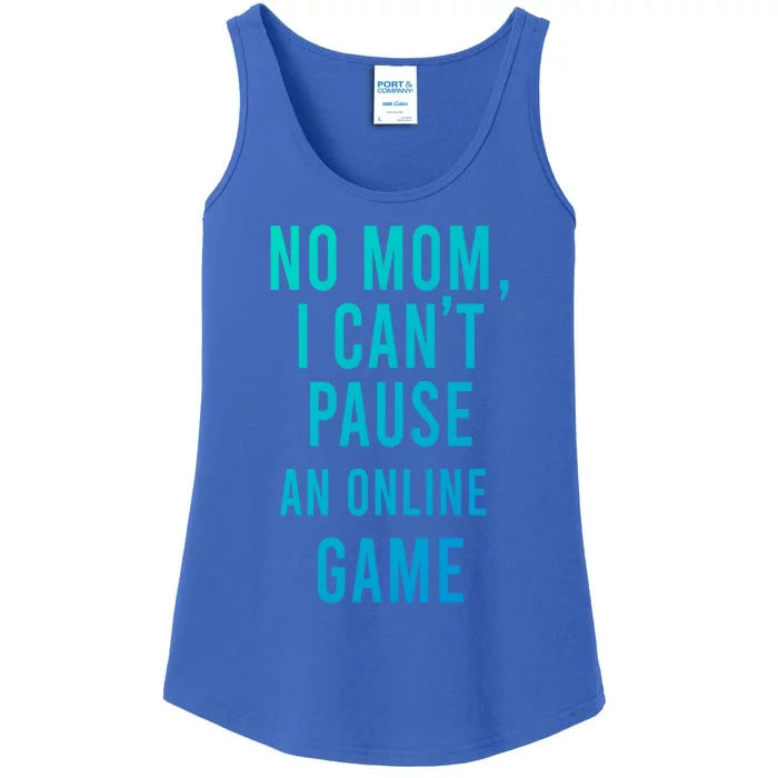 No Mom I Cant Pause An Online Game Cool Game Lover Cool Gift Funny Gift Ladies Essential Tank