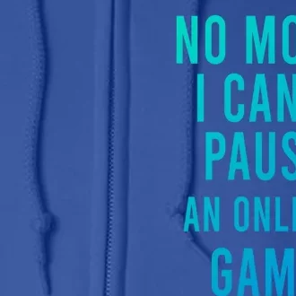 No Mom I Cant Pause An Online Game Cool Game Lover Cool Gift Funny Gift Full Zip Hoodie