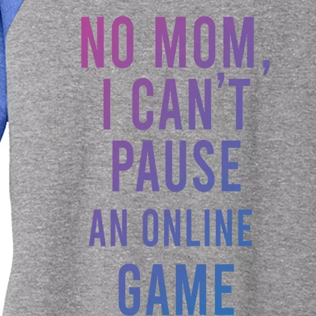 No Mom I Cant Pause An Online Game Cool Game Lover Cool Gift Funny Gift Women's Tri-Blend 3/4-Sleeve Raglan Shirt