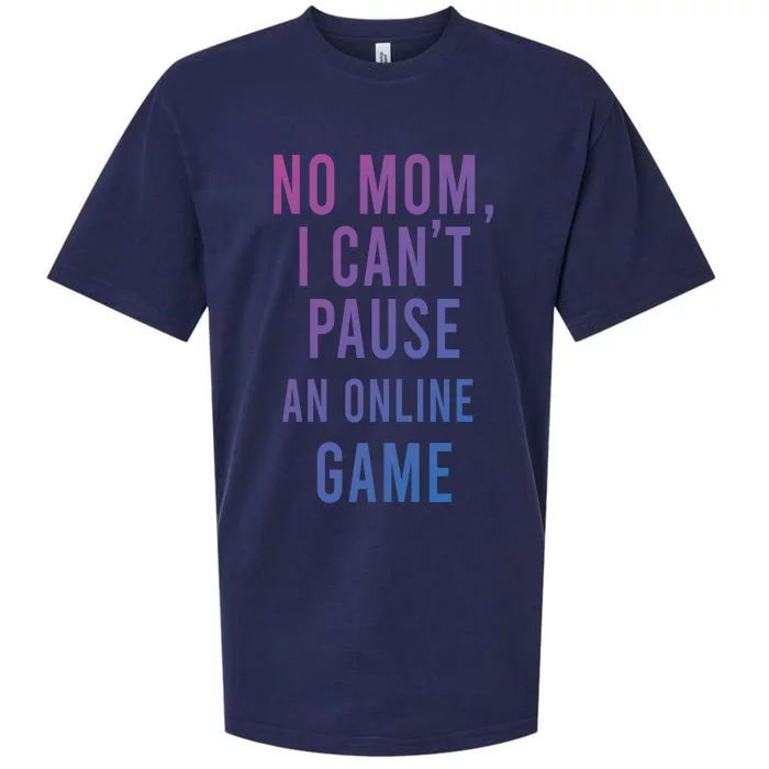 No Mom I Cant Pause An Online Game Cool Game Lover Cool Gift Funny Gift Sueded Cloud Jersey T-Shirt