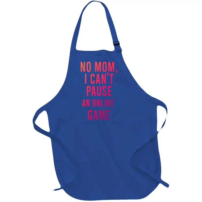 No Mom I Cant Pause An Online Game Cool Game Lover Cool Gift Funny Gift Full-Length Apron With Pocket