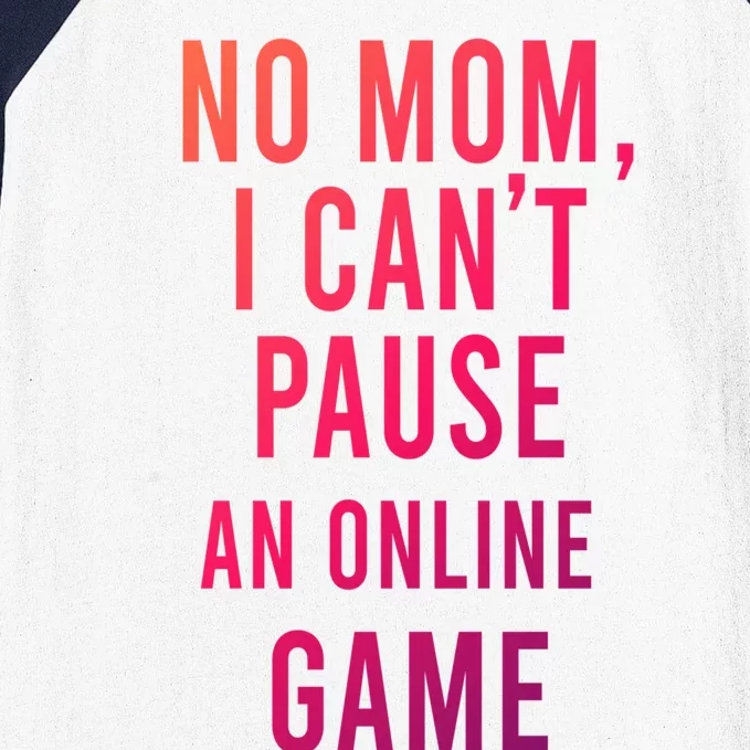 No Mom I Cant Pause An Online Game Cool Game Lover Cool Gift Funny Gift Baseball Sleeve Shirt