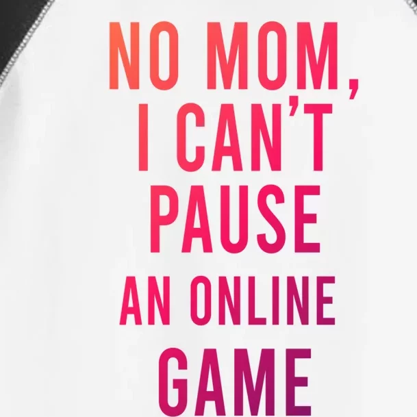 No Mom I Cant Pause An Online Game Cool Game Lover Cool Gift Funny Gift Toddler Fine Jersey T-Shirt