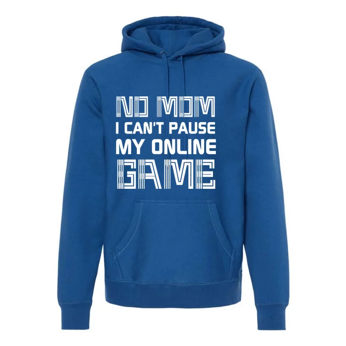 No Mom I Cant Pause An Online Game Funny Gamer Gaming Lover Great Gift Premium Hoodie