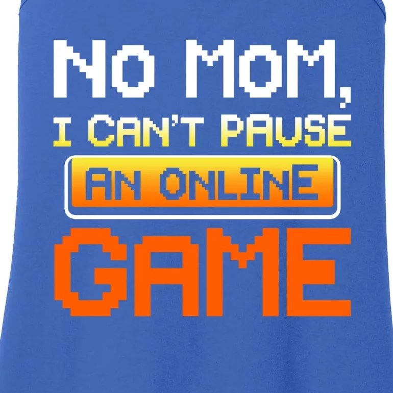 No Mom I Cant Pause An Online Game Funny Gamer Gift Ladies Essential Tank