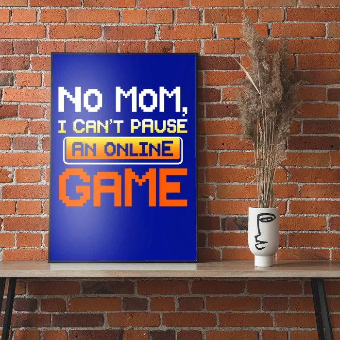 No Mom I Cant Pause An Online Game Funny Gamer Gift Poster