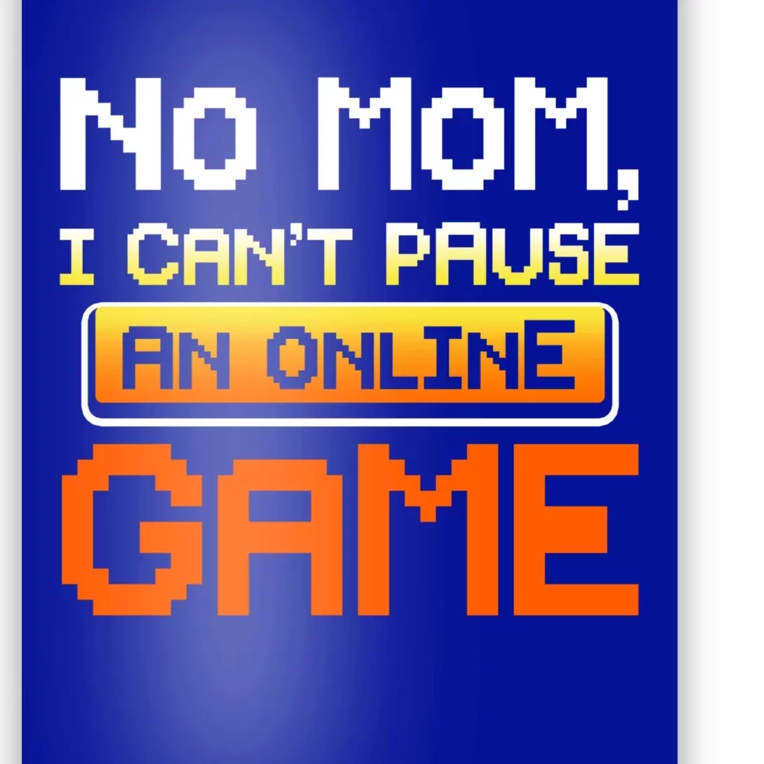 No Mom I Cant Pause An Online Game Funny Gamer Gift Poster