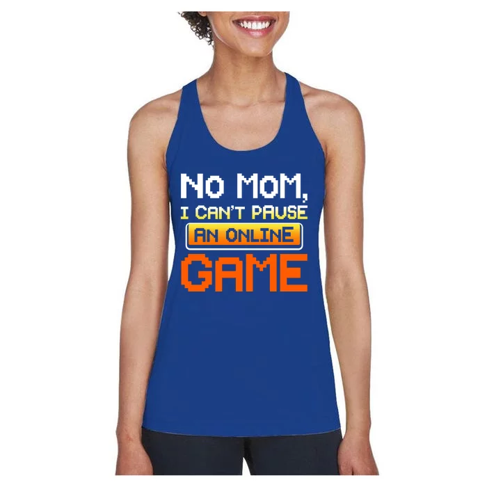 No Mom I Cant Pause An Online Game Funny Gamer Gift Women's Racerback Tank