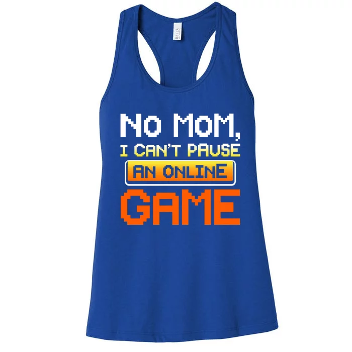 No Mom I Cant Pause An Online Game Funny Gamer Gift Women's Racerback Tank