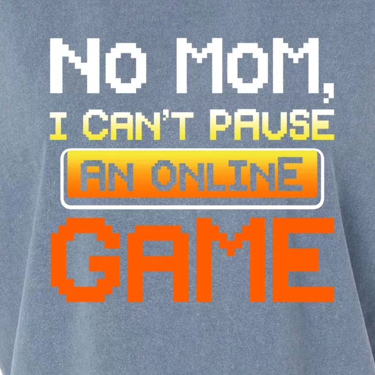 No Mom I Cant Pause An Online Game Funny Gamer Gift Garment-Dyed Women's Muscle Tee