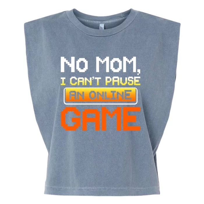 No Mom I Cant Pause An Online Game Funny Gamer Gift Garment-Dyed Women's Muscle Tee