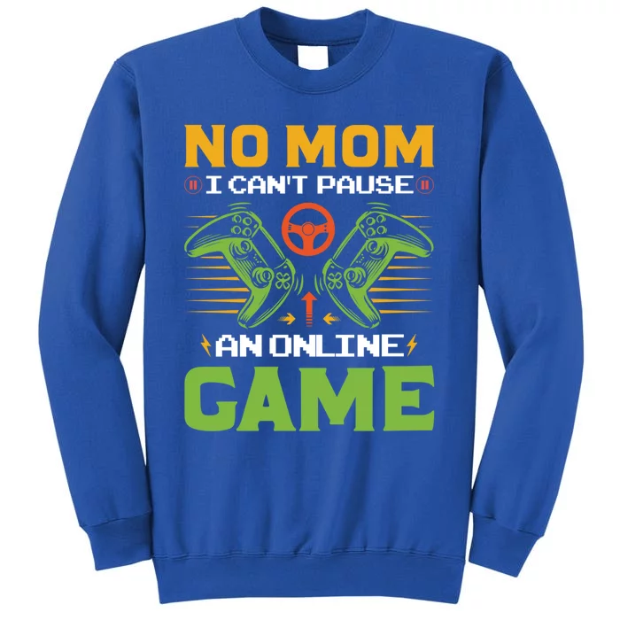 No Mom I Cant Pause An Online Game Funny Gamers Life Gaming Cute Gift Sweatshirt