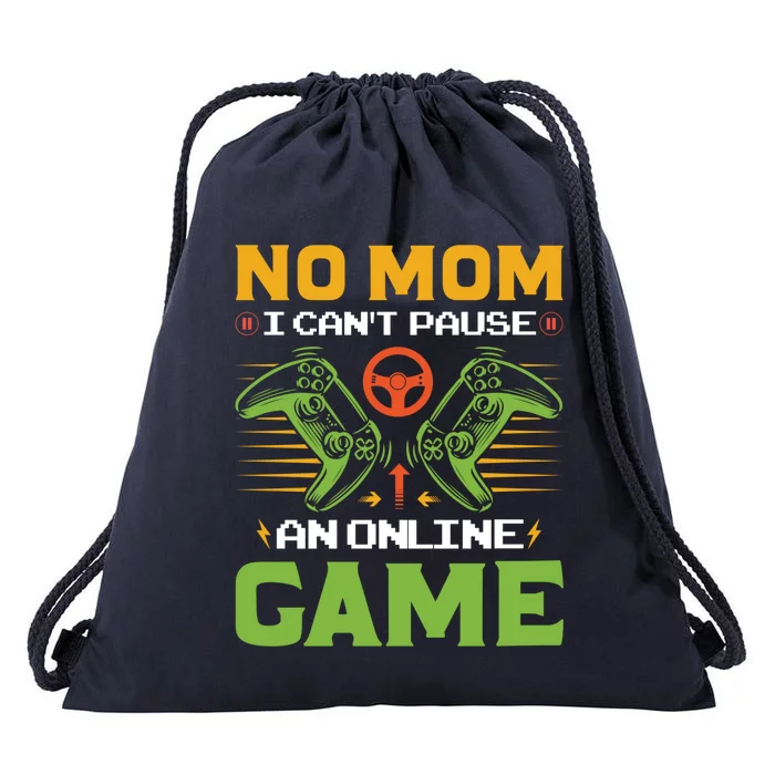 No Mom I Cant Pause An Online Game Funny Gamers Life Gaming Cute Gift Drawstring Bag