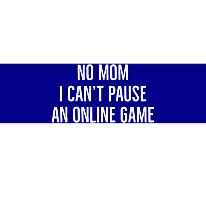 No Mom I Cant Pause An Online Game Funny Gaming Quote Great Gift Bumper Sticker