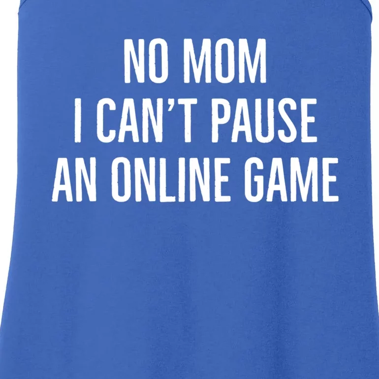 No Mom I Cant Pause An Online Game Funny Gaming Quote Great Gift Ladies Essential Tank