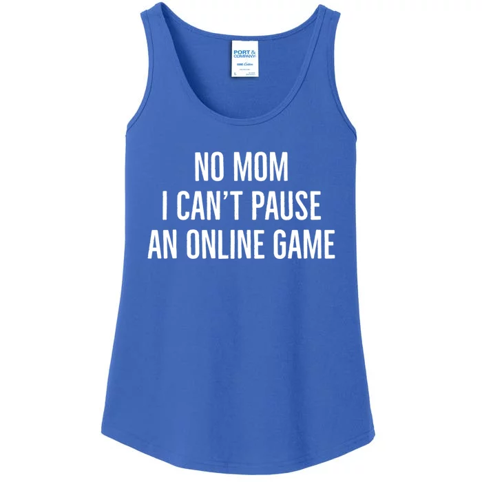 No Mom I Cant Pause An Online Game Funny Gaming Quote Great Gift Ladies Essential Tank