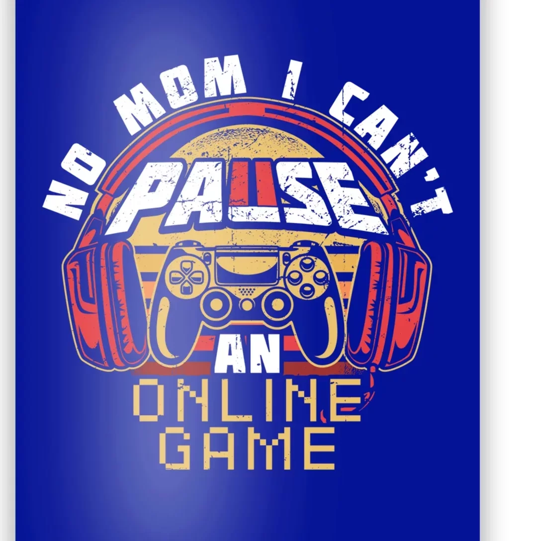 No Mom I Cant Pause An Online Game Gift For Online Gamer Gift Poster