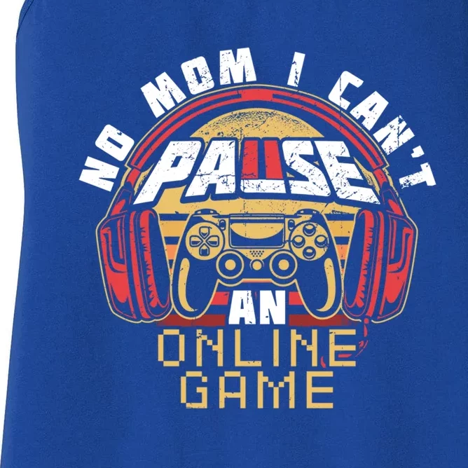 No Mom I Cant Pause An Online Game Gift For Online Gamer Gift Women's Racerback Tank