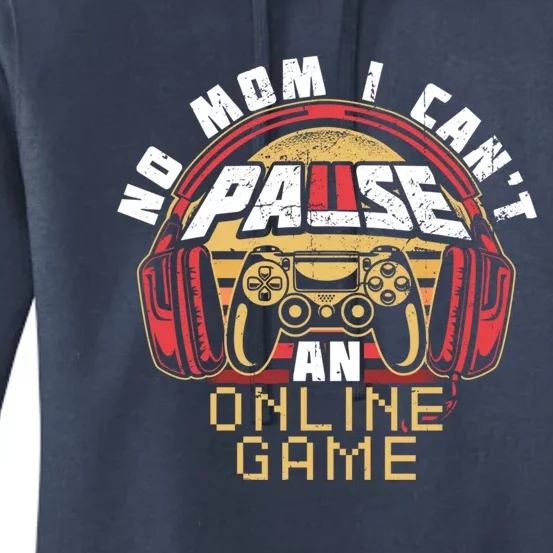 No Mom I Cant Pause An Online Game Gift For Online Gamer Gift Women's Pullover Hoodie