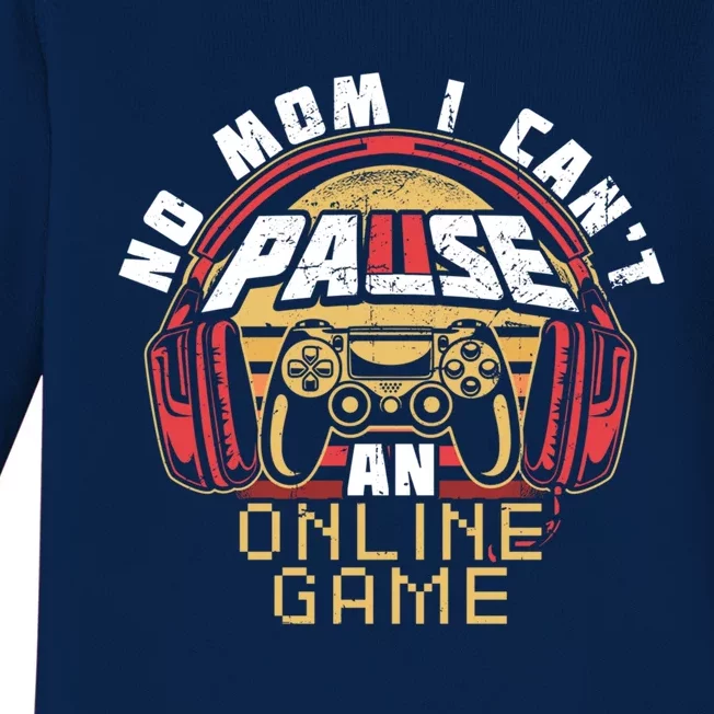 No Mom I Cant Pause An Online Game Gift For Online Gamer Gift Baby Long Sleeve Bodysuit