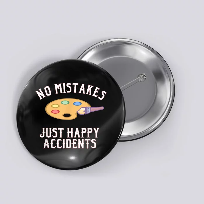 No Mistakes Just Happy Accidents Art Painter Button