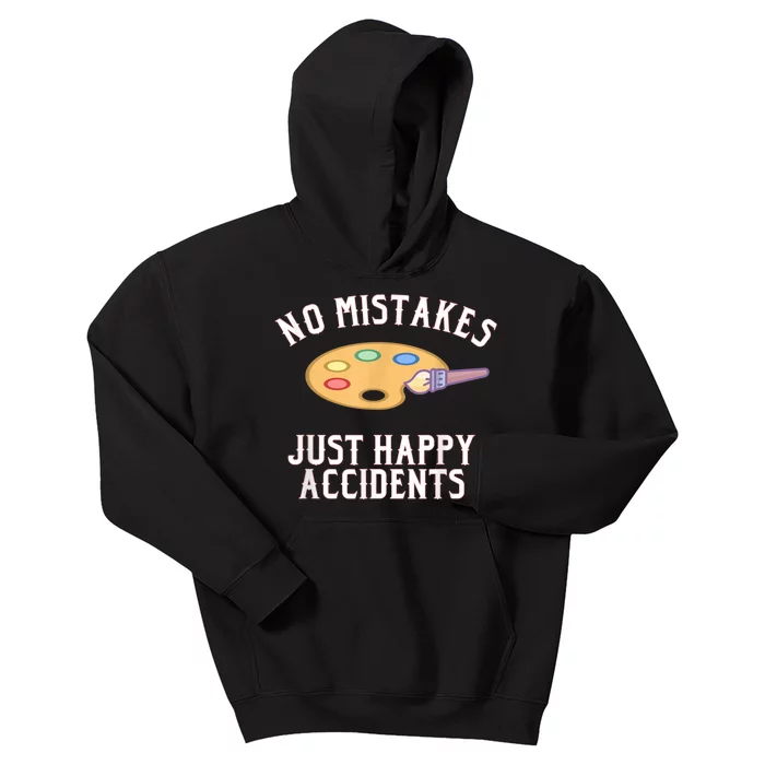 No Mistakes Just Happy Accidents Art Painter Kids Hoodie