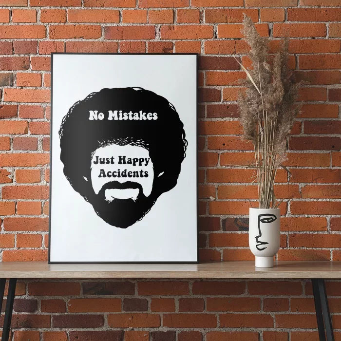 No Mistake Just Happy Accidents Art Poster