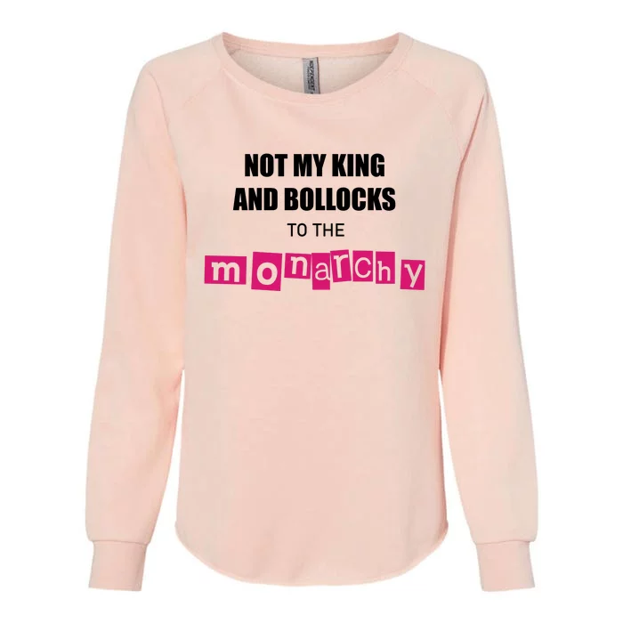 Not My King Bollocks To The Monarchy King Charles Coronation Womens California Wash Sweatshirt