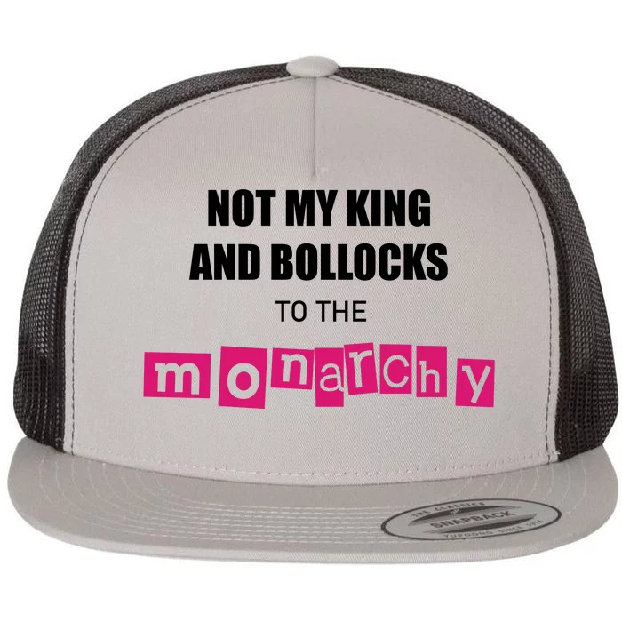 Not My King Bollocks To The Monarchy King Charles Coronation Flat Bill Trucker Hat