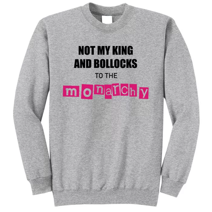 Not My King Bollocks To The Monarchy King Charles Coronation Tall Sweatshirt