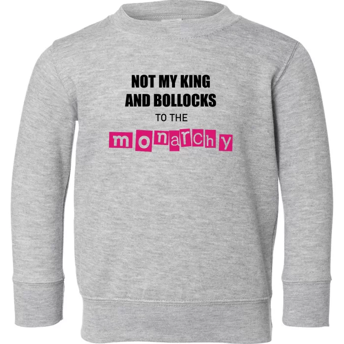 Not My King Bollocks To The Monarchy King Charles Coronation Toddler Sweatshirt