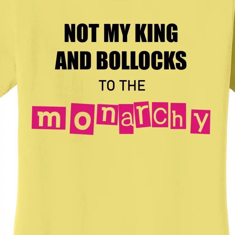 Not My King Bollocks To The Monarchy King Charles Coronation Women's T-Shirt