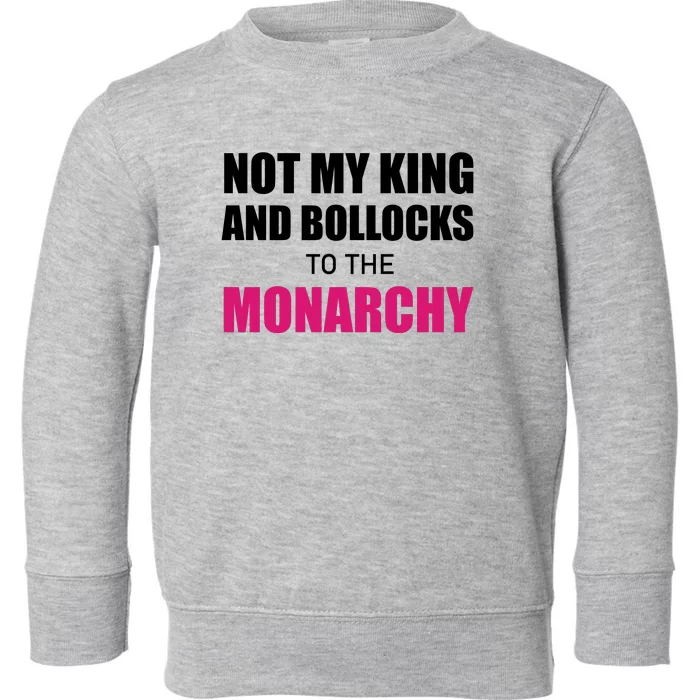 Not My King Bollocks To The Monarchy King Charles Coronation Toddler Sweatshirt