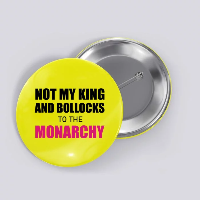 Not My King Bollocks To The Monarchy King Charles Coronation Button