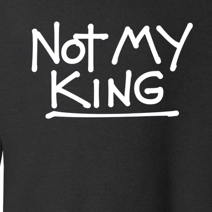 Not My King Abolish The Monarchy Uk Anti Royalism Toddler Sweatshirt