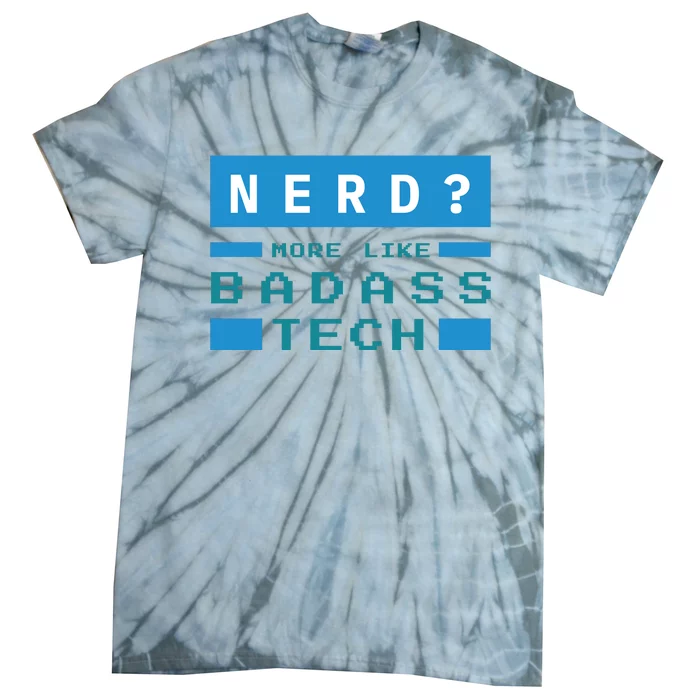 Nerd More Like Badass Tech Tie-Dye T-Shirt