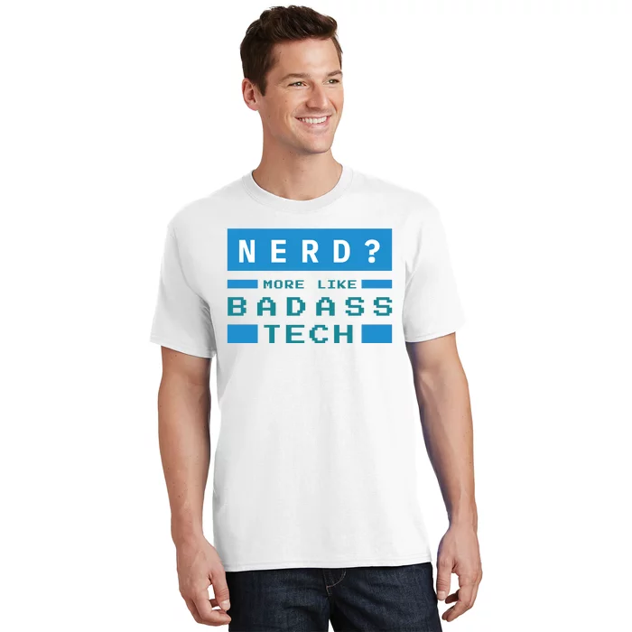 Nerd More Like Badass Tech T-Shirt