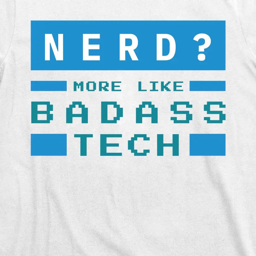 Nerd More Like Badass Tech T-Shirt