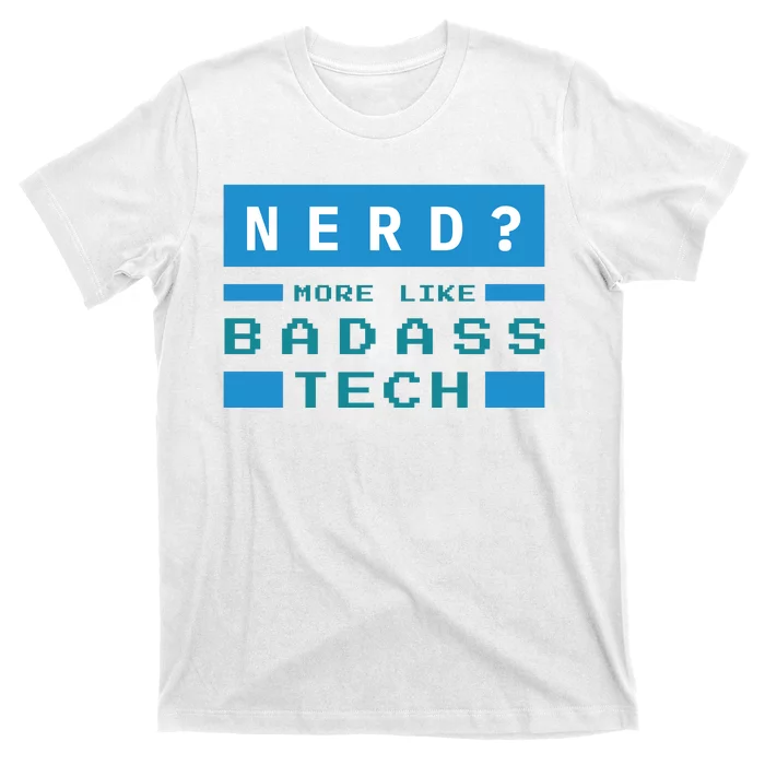 Nerd More Like Badass Tech T-Shirt