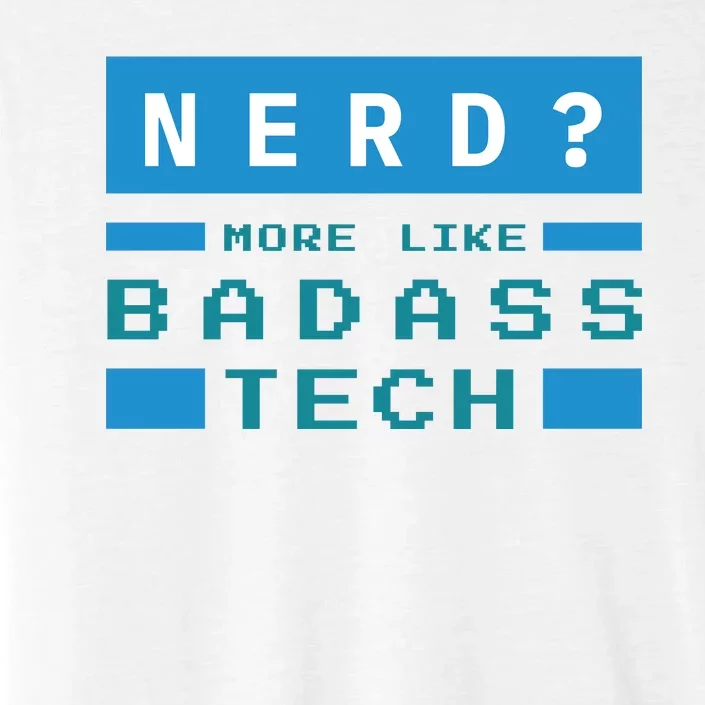 Nerd More Like Badass Tech ChromaSoft Performance T-Shirt