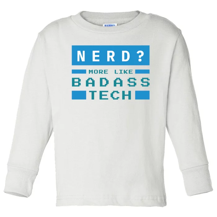 Nerd More Like Badass Tech Toddler Long Sleeve Shirt