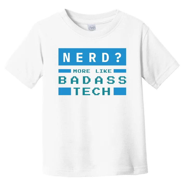 Nerd More Like Badass Tech Toddler T-Shirt