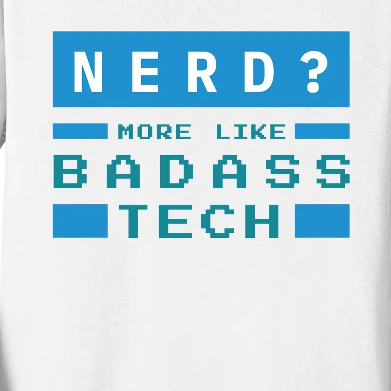 Nerd More Like Badass Tech Kids Long Sleeve Shirt