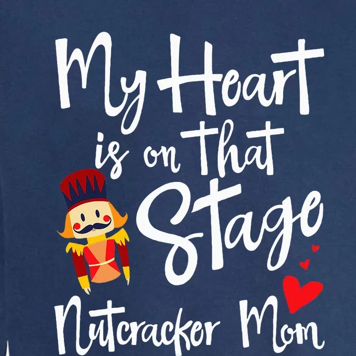 Nutcracker Mom Love Ballet Dance Mom Gift Garment-Dyed Sweatshirt