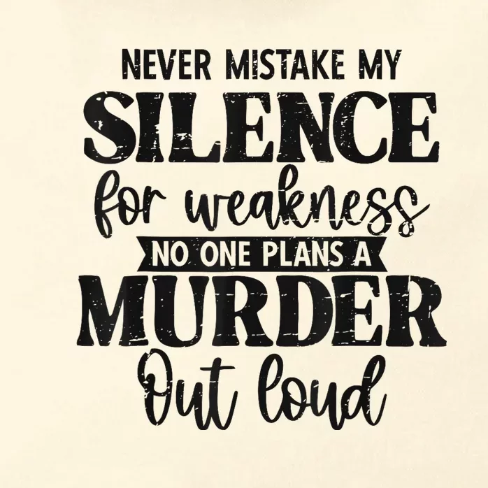 Never Mistake My Silence For Weakness No One Plans A Murder Zip Tote Bag