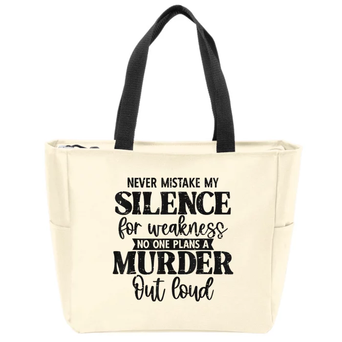 Never Mistake My Silence For Weakness No One Plans A Murder Zip Tote Bag