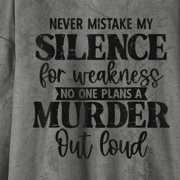 Never Mistake My Silence For Weakness No One Plans A Murder Hooded Wearable Blanket