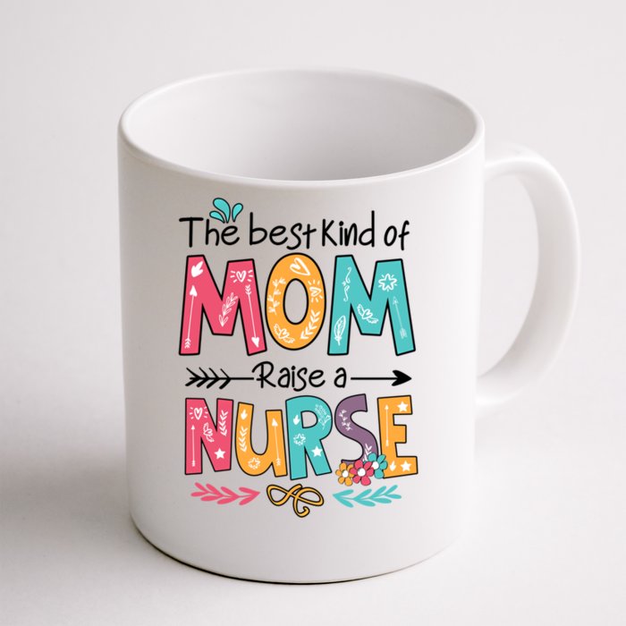 Nurse Mom Mothers Day The Best Kind Of Mom Raises A Nurse Cool Gift Front & Back Coffee Mug